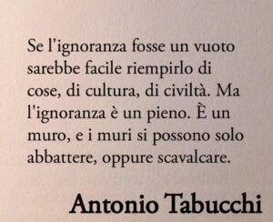 L'ignoranza secondo lo scrittore Antonio Tabucchi.